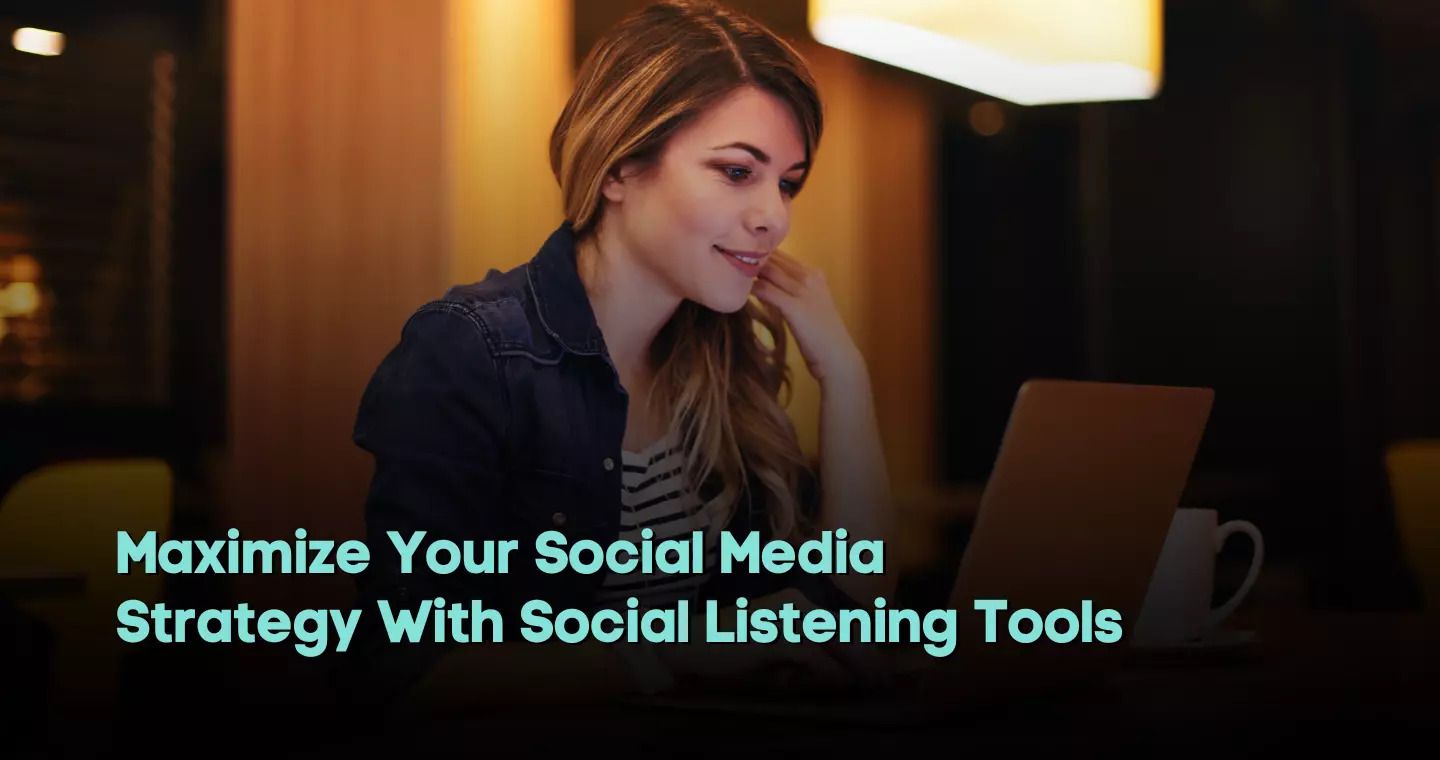 Maximize Your Social Media Strategy With Social Listening Tools