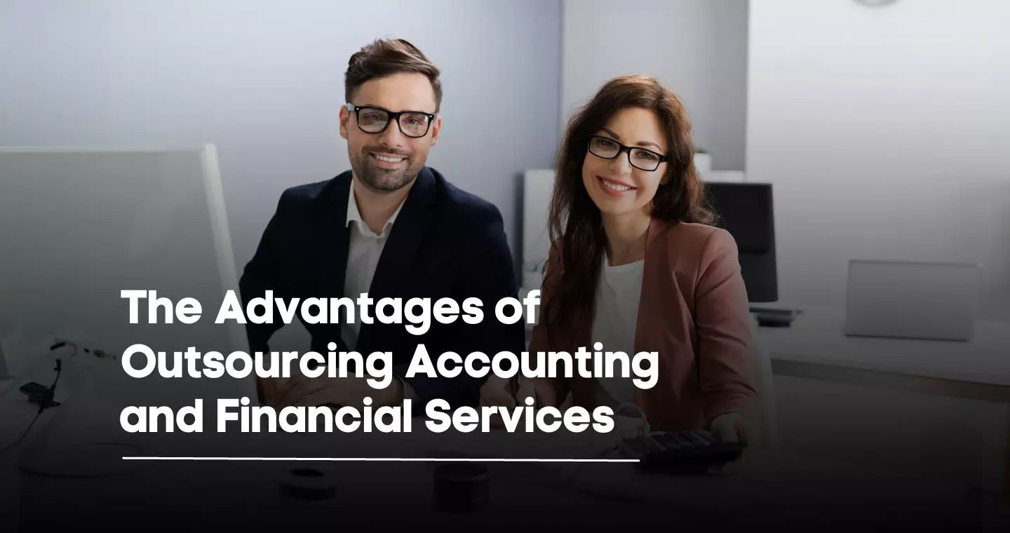 The Advantages of Outsourcing Accounting and Financial Services: Cost Savings and Expertise