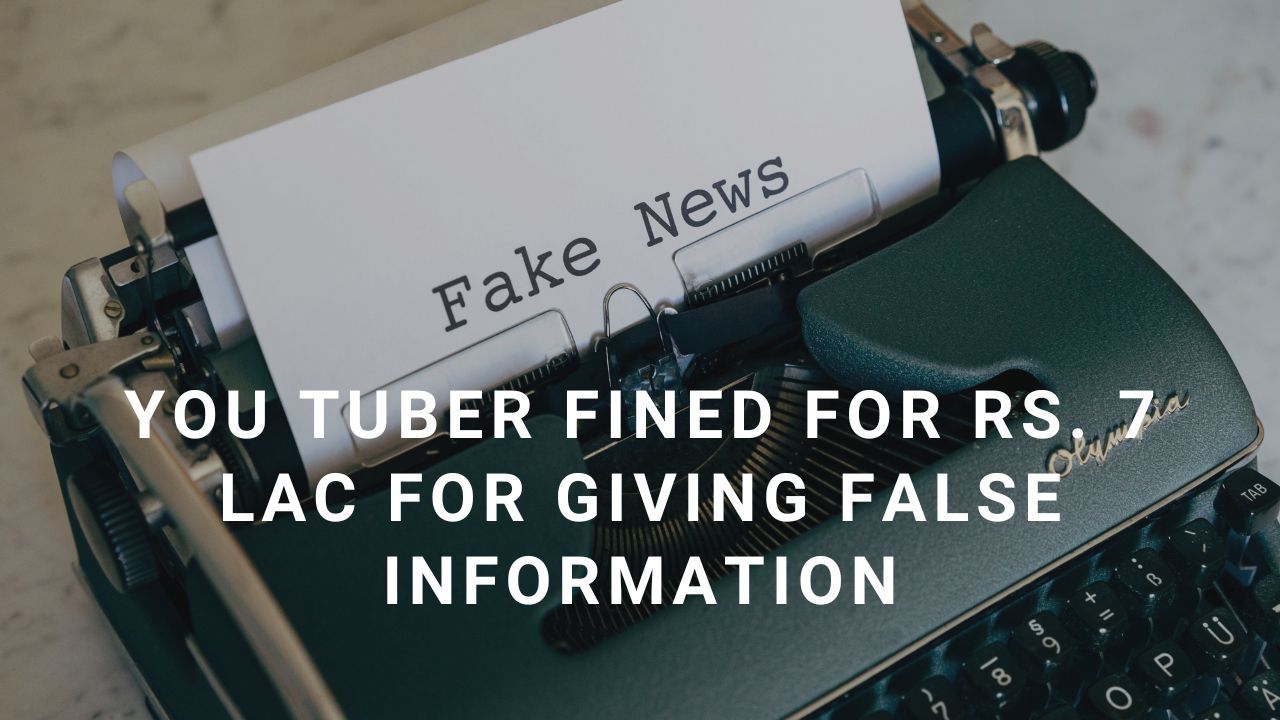YouTuber fined for Rs. 7 lac for giving false information