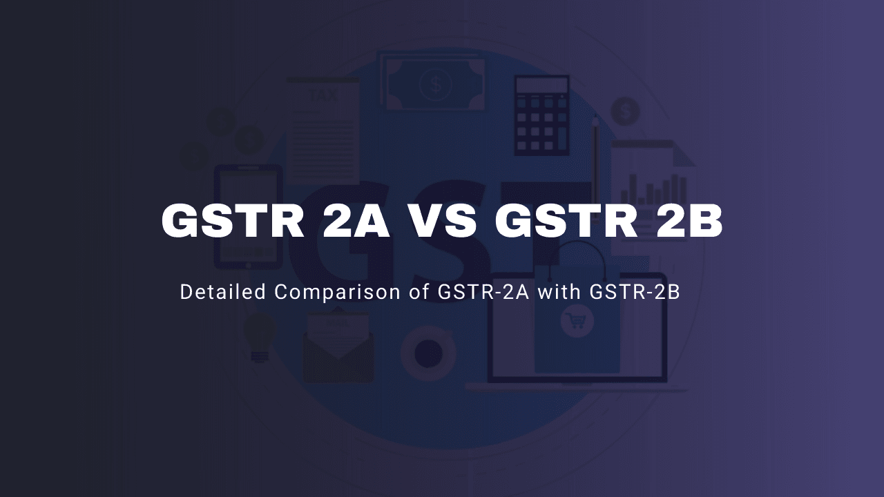 Gstr 2a Vs Gstr 2b – Detailed Comparison of Gstr-2a with Gstr-2b